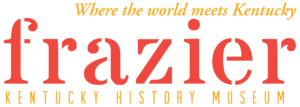 Frazier Kentucky History Museum logo with the tagline "Where the world meets Kentucky" in yellow above the museum name in red and orange text.